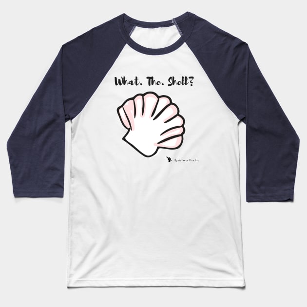 What. The. Shell? Baseball T-Shirt by ResistancePies